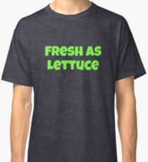 Fresh as Lettuce Classic T-Shirt