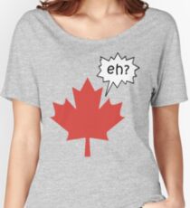 Funny Canadian eh T-Shirt Women's Relaxed Fit T-Shirt