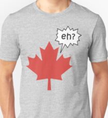 Funny Canadian eh T-Shirt Unisex T-Shirt