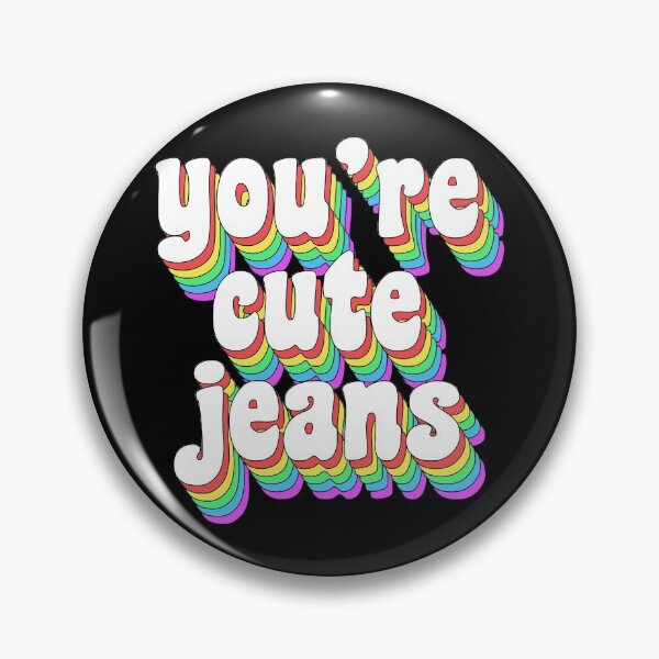 Item preview, You're cute jeans designed and sold by TikTokTalk.