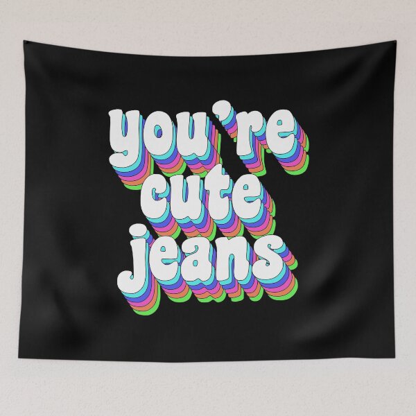Item preview, You're cute jeans designed and sold by TikTokTalk.