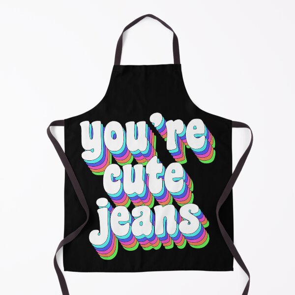 Item preview, You're cute jeans designed and sold by TikTokTalk.
