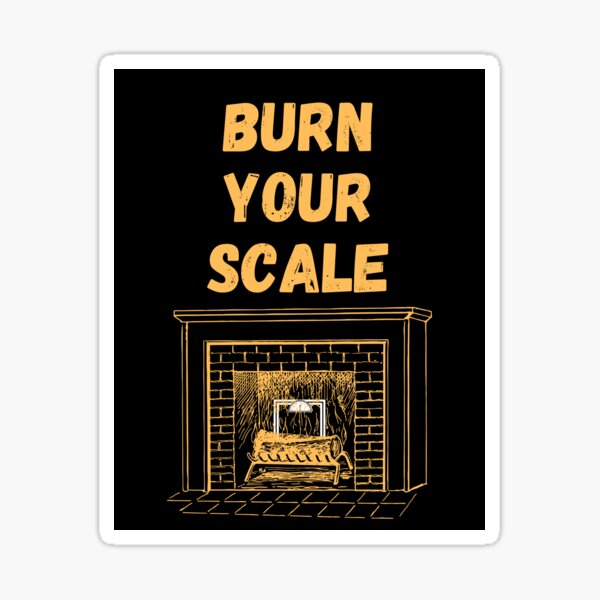 Burn Your Scale Black Background Sticker