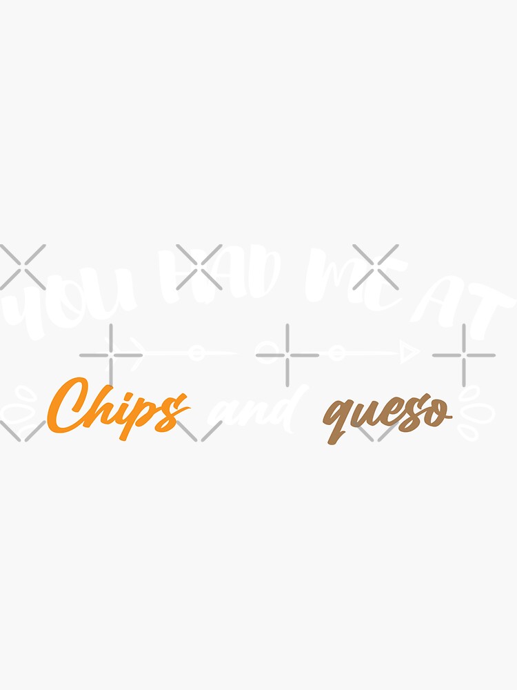 "you had me at chips and queso / Funny Chips and queso / chips quote