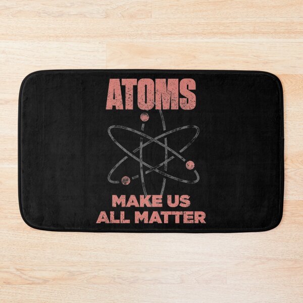 Item preview, Atoms Make Us All Matter Science Funny designed and sold by artworkbyrihen.