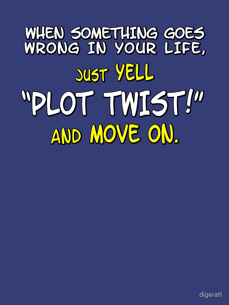 Yell Plot Twist And Move On