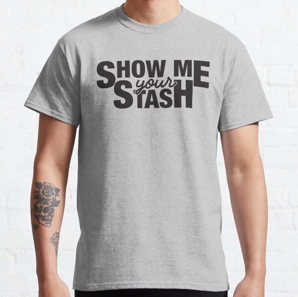 Show me your Stash Classic T-Shirt