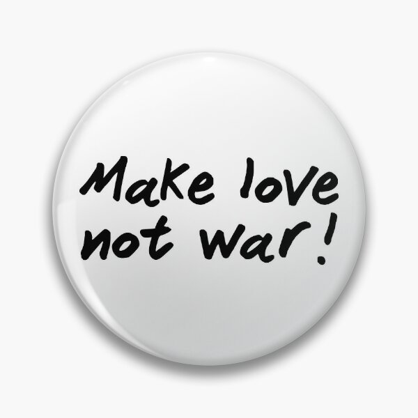 Make Love Not War Pins And Buttons Redbubble