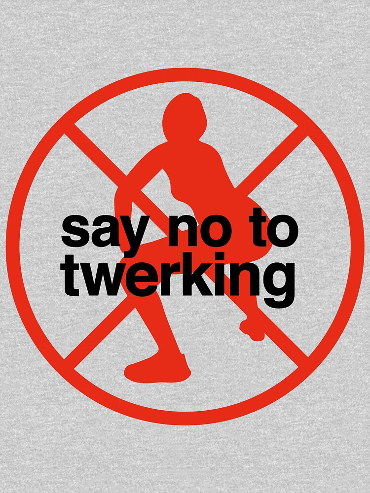 Say No To Twerking T Shirt For Sale By Emilieroy Redbubble Twerk T Shirts Twerking T 2302