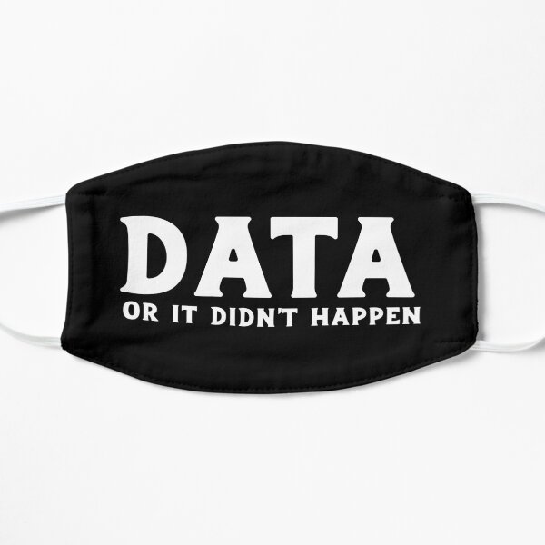 Data or it didn't happen Flat Mask