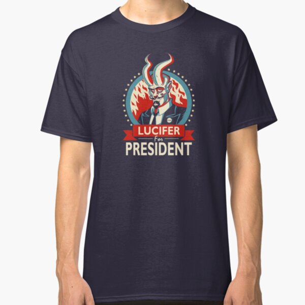 Lucifer For President! Classic T-Shirt