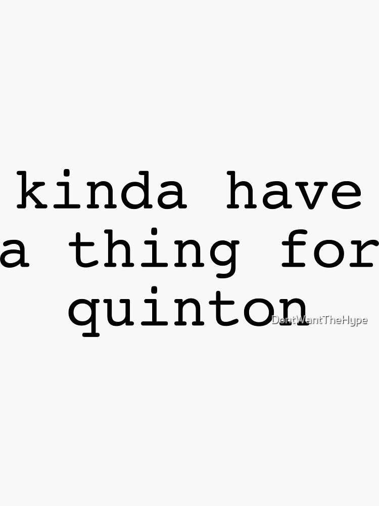 Kinda Have A Thing For Quinton Sticker For Sale By Dontwantthehype Redbubble 