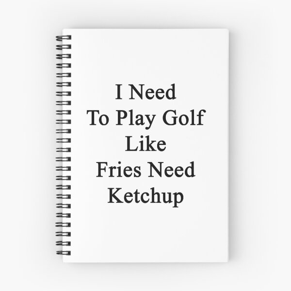 Item preview, I Need To Play Golf Like Fries Need Ketchup  designed and sold by supernova23.
