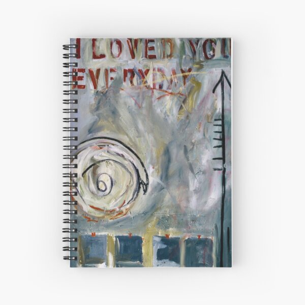 I Loved You Everyday (and now I'm leaving) Spiral Notebook