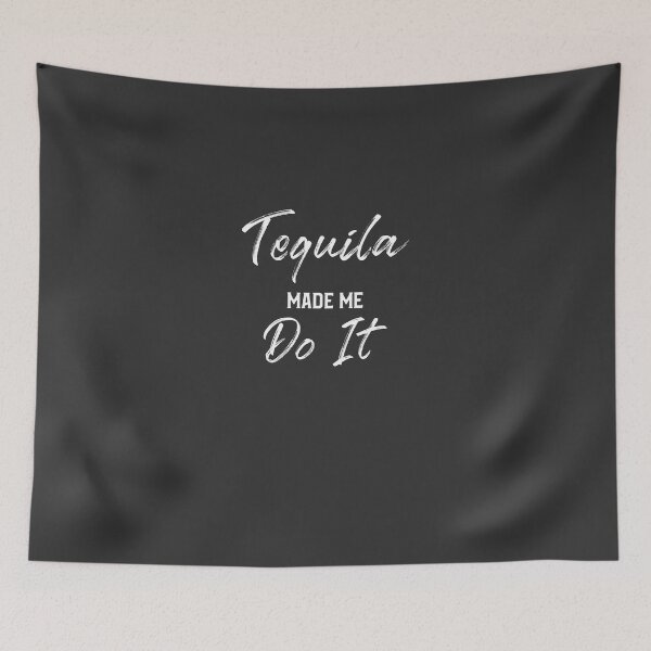 Item preview, Tequila Made Me Do It designed and sold by EricJP.