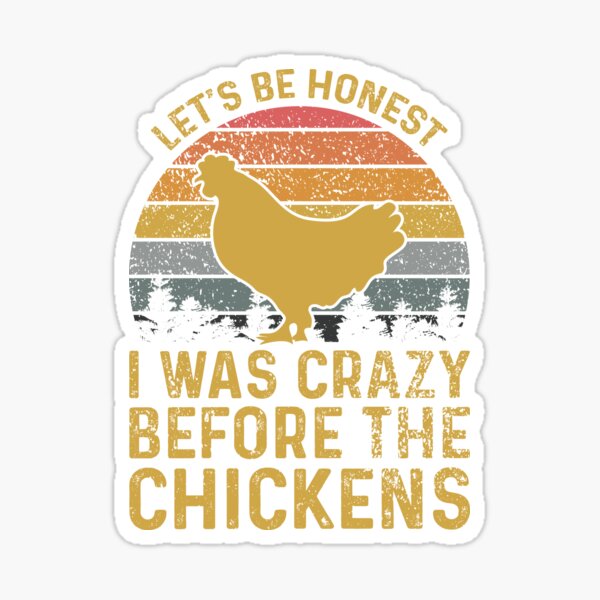 Let's Be Honest I Was Crazy Before The Chickens Sticker for Sale by sesa10