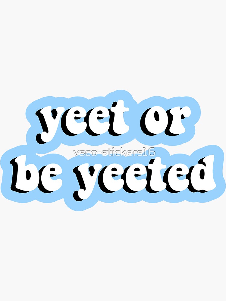 Printable Vsco Stickers Yeet Or Be Yeeted