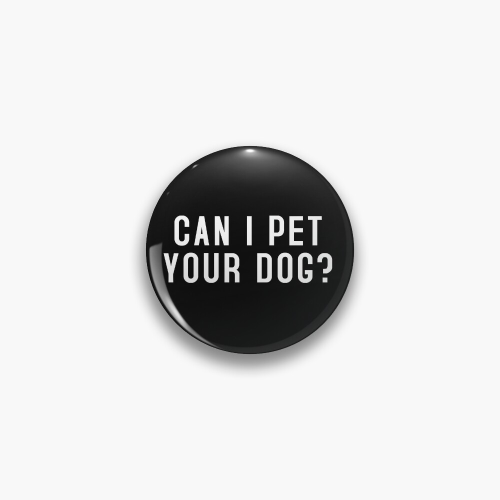 "Funny Can I Pet Your Dog " Pin for Sale by YumaSuki Redbubble