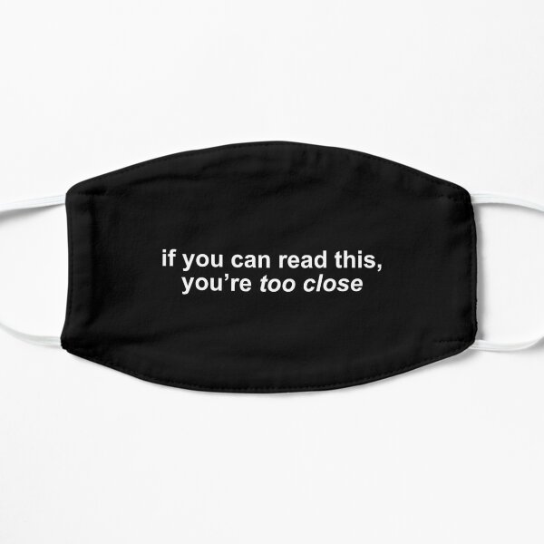 if you can read this, you’re too close Mask
