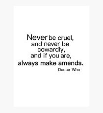 Never be Cruel Photographic Print