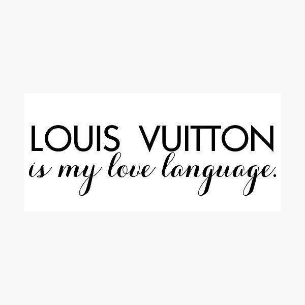 Louis Vuitton Is My Love Language Photographic Print By Mylovelanguages Redbubble