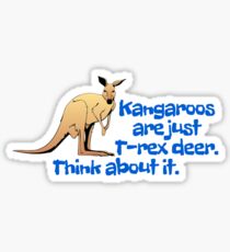 Kangaroos are just T-rex deer. Think about it. Sticker