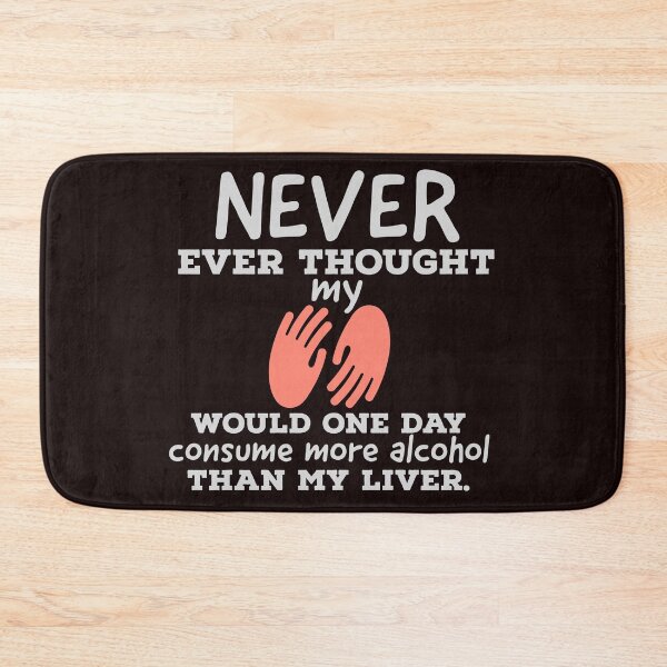 Item preview, never ever thought that my hands would one day consume more alcohol than my liver. designed and sold by doctors-apparel.