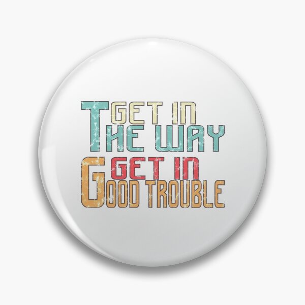 Item preview, GET IN THE WAY GET IN GOOD TROUBLE, john lewis quotes designed and sold by T-DESIGNEDZ.