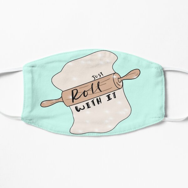 Just Roll With It Flat Mask