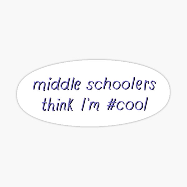 middle-schoolers-think-i-m-cool-sticker-for-sale-by-bloomclassroom