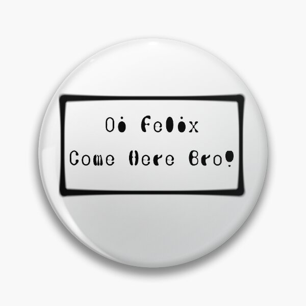 Item preview, Oi felix Come here bro designed and sold by Oichiana.