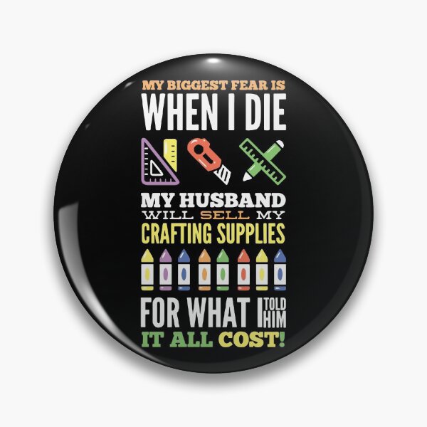 Item preview, My Biggest Fear is When I Die My Husband Will Sell My Crafting Supplies For What I Told Him it All Cost! designed and sold by Dancing Dolphin Crafts.