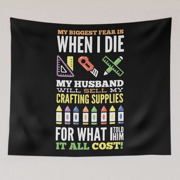 Item preview, My Biggest Fear is When I Die My Husband Will Sell My Crafting Supplies For What I Told Him it All Cost! designed and sold by Dancing Dolphin Crafts.
