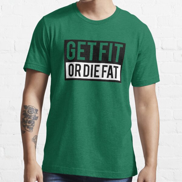 Get Fit or Die Fat Essential T-Shirt