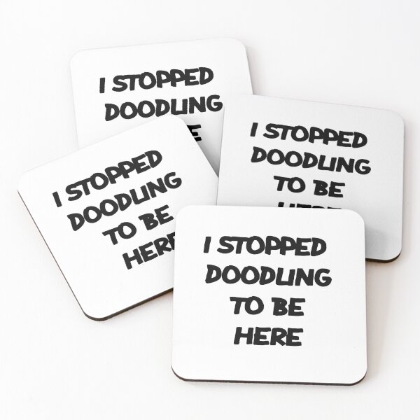 Item preview, I STOPPED DOODLING TO BE HERE designed and sold by MillanMarketing.