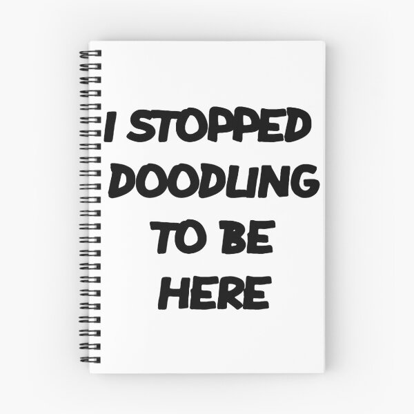 Item preview, I STOPPED DOODLING TO BE HERE designed and sold by MillanMarketing.