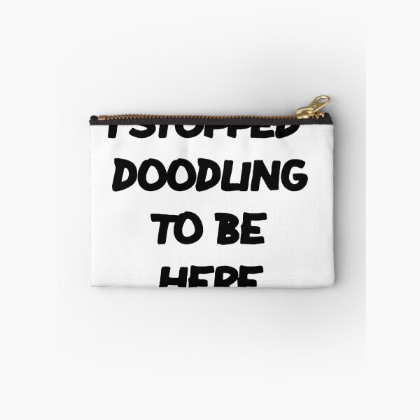 Item preview, I STOPPED DOODLING TO BE HERE designed and sold by MillanMarketing.