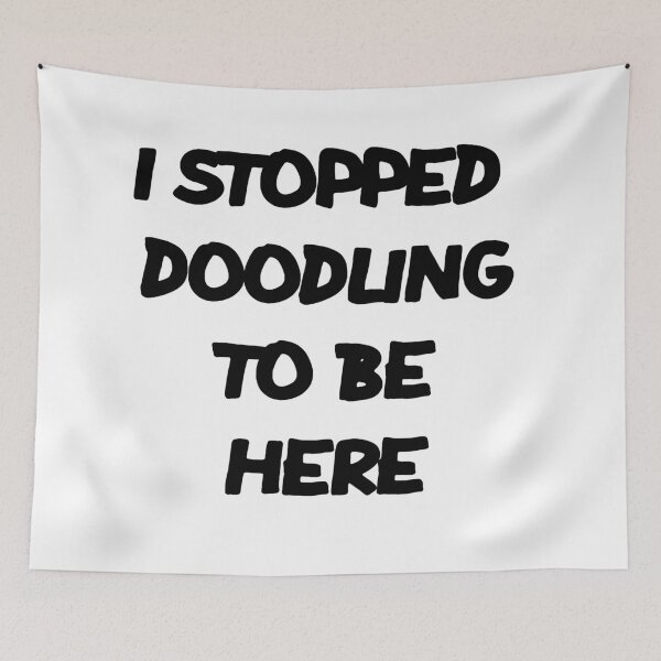 Item preview, I STOPPED DOODLING TO BE HERE designed and sold by MillanMarketing.