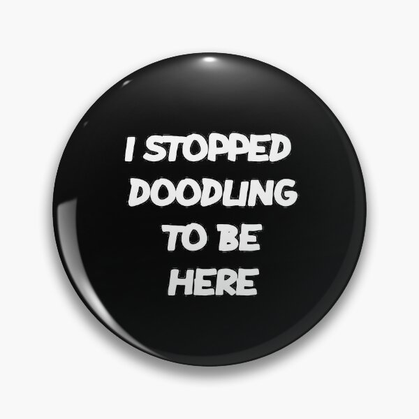 Item preview, I STOPPED DOODLING TO BE HERE designed and sold by MillanMarketing.