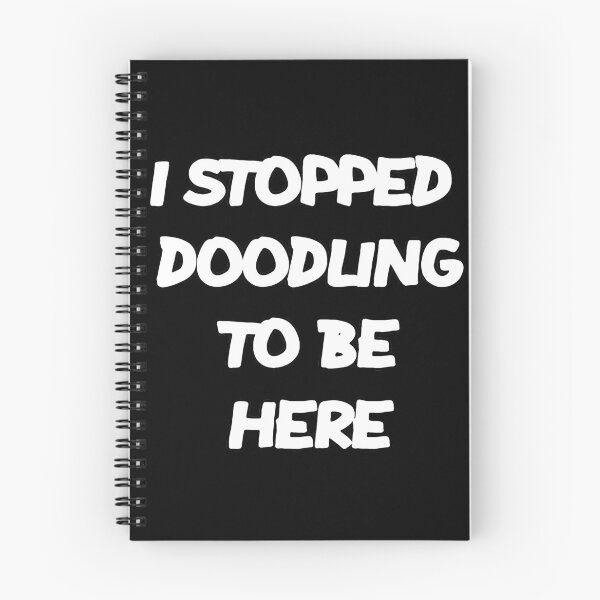 Item preview, I STOPPED DOODLING TO BE HERE designed and sold by MillanMarketing.
