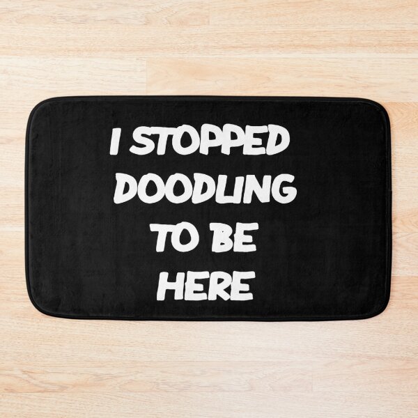 Item preview, I STOPPED DOODLING TO BE HERE designed and sold by MillanMarketing.