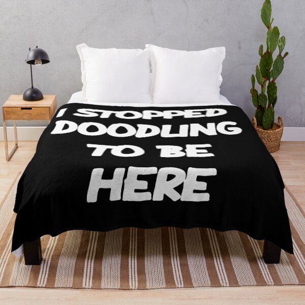 Item preview, I STOPPED DOODLING TO BE HERE designed and sold by MillanMarketing.
