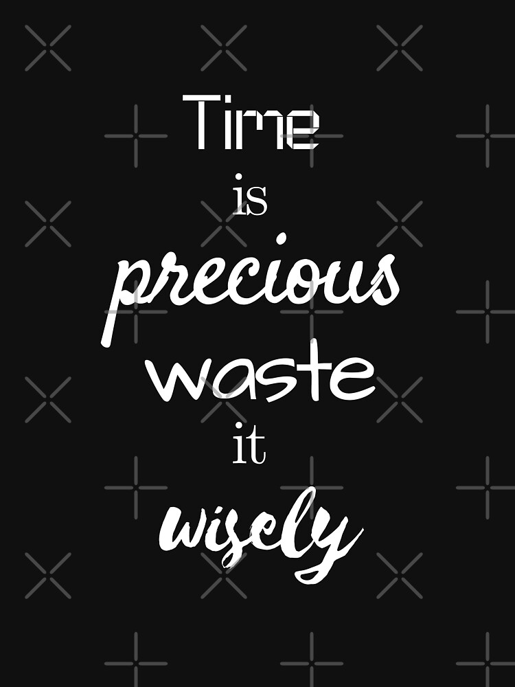 time-is-precious-waste-it-wisely-t-shirt-by-magicmoon23-redbubble