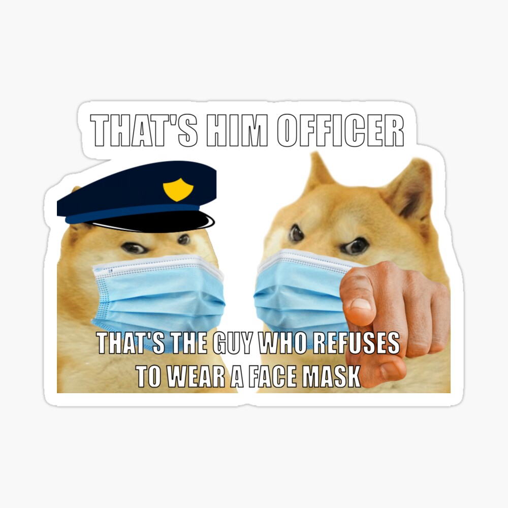 Doge That S Him Officer That S The Guy Who Refuses To Wear A Face Mask Mounted Print By Dogefanatic Redbubble - doge officer roblox