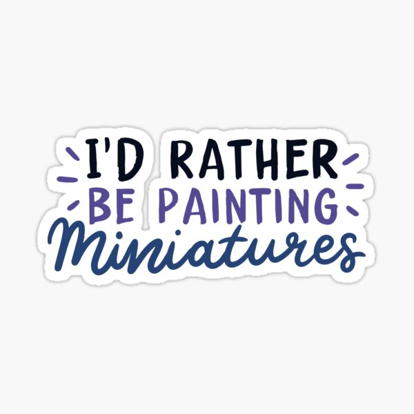 Item preview, I’d Rather Be Painting Miniatures | Miniature Painters designed and sold by Dancing Dolphin Crafts.