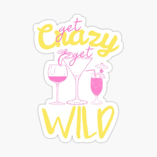 Artikel-Vorschau von Get Crazy Get Wild mit Wein und Getränken, designt und verkauft von Gee Creatives.