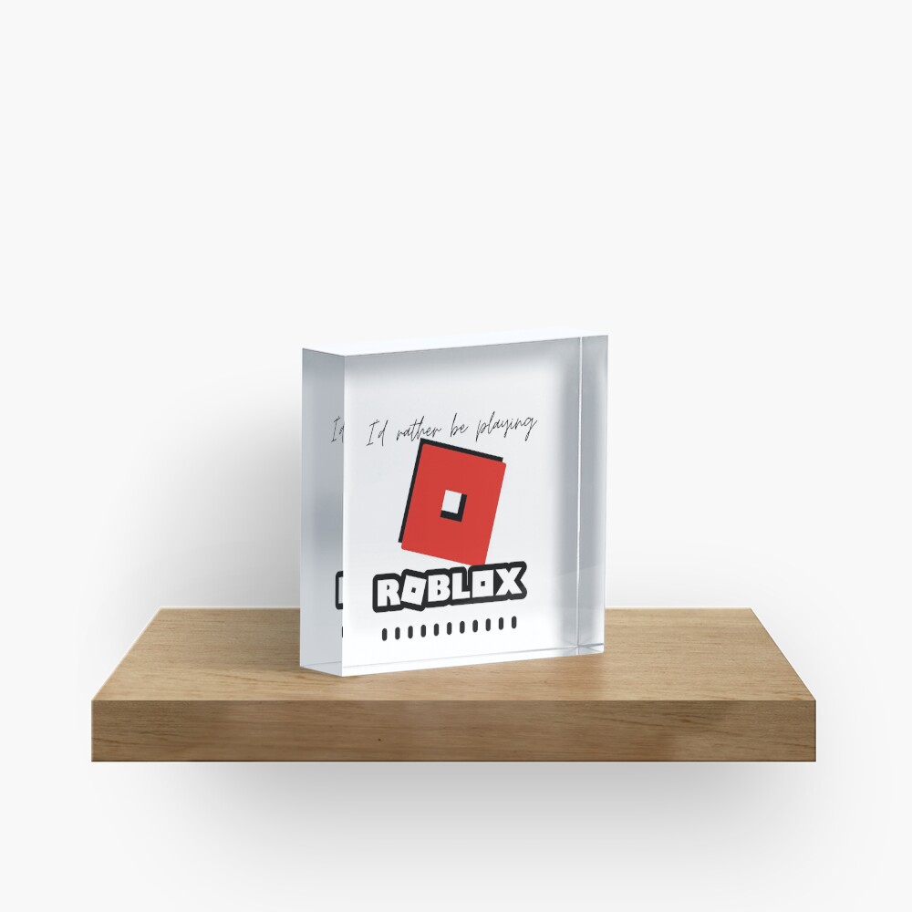 Id Rather Be Playing Roblox Acrylic Block By Kenadams403 Redbubble - roblox apron id