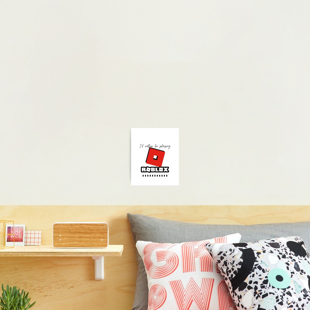 Id Rather Be Playing Roblox Photographic Print By Kenadams403 Redbubble - roblox id off the wall