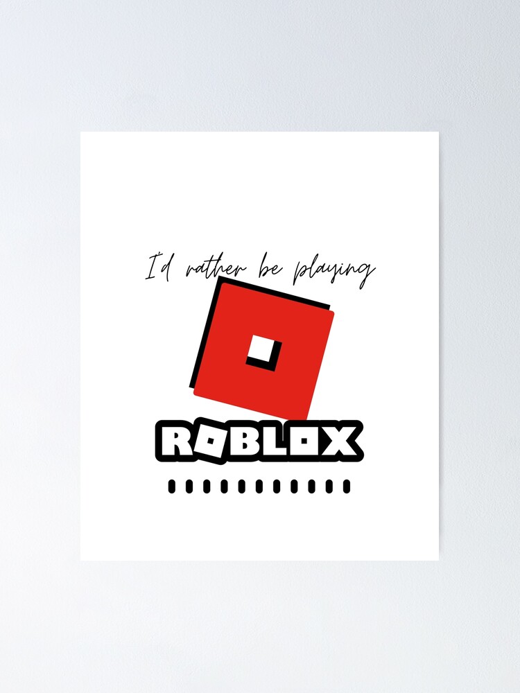 Id Rather Be Playing Roblox Poster By Kenadams403 Redbubble - roblox wall ids