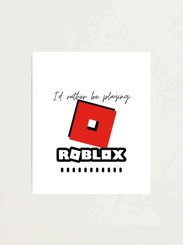 Id Rather Be Playing Roblox Photographic Print By Kenadams403 Redbubble - cool roblox texture id
